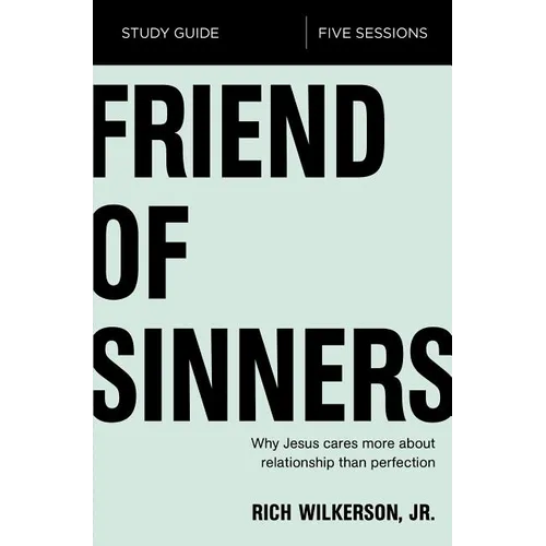 The Friend of Sinners Bible Study Guide: Why Jesus Cares More about Relationship Than Perfection - Paperback