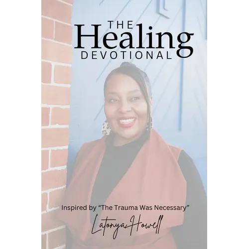 The Healing Devotional: Inspired by "The Trauma Was Necessary" Inspired by "The Trauma Was Necessary" Devotional Insights from The Trauma Was Necessar - Paperback