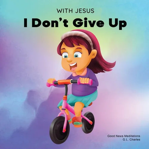 With Jesus I Don't Give Up: A Christian book for kids about perseverance, using a story from the Bible to increase their confidence in God's Word & to - Paperback