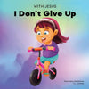 With Jesus I Don't Give Up: A Christian book for kids about perseverance, using a story from the Bible to increase their confidence in God's Word & to - Paperback