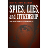 Spies, Lies, and Citizenship: The Hunt for Nazi Criminals - Hardcover