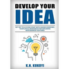 Develop Your Idea!: Get off to a flying start with your startup. Guided exercises, templates & resources for exploring new business ventur - Paperback