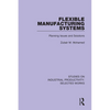 Flexible Manufacturing Systems: Planning Issues and Solutions - Paperback