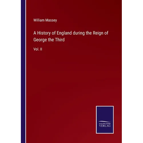 A History of England during the Reign of George the Third: Vol. II - Paperback