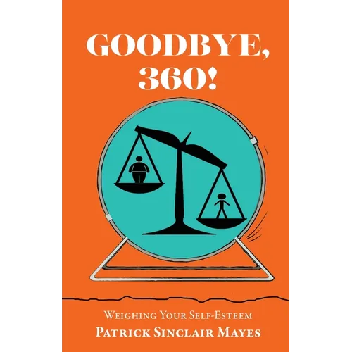 Goodbye, 360!: Weighing Your Self-Esteem - Paperback