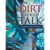 If Dirt Could Talk: A Collection of Verses - Paperback