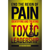 End the Reign of Pain: Identifying and Treating Toxic Leadership - Paperback