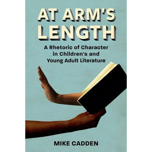 At Arm's Length: A Rhetoric of Character in Children's and Young Adult Literature - Paperback