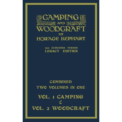 Camping And Woodcraft - Combined Two Volumes In One - The Expanded 1921 Version (Legacy Edition): The Deluxe Two-Book Masterpiece On Outdoors Living A - Hardcover
