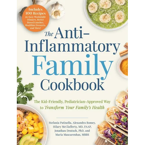 The Anti-Inflammatory Family Cookbook: The Kid-Friendly, Pediatrician-Approved Way to Transform Your Family's Health - Paperback