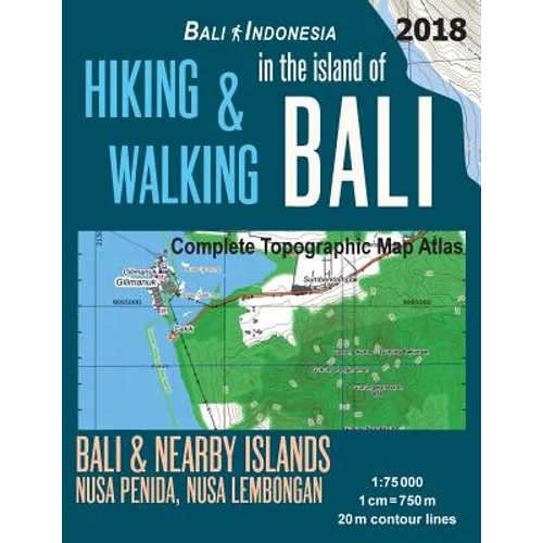Hiking & Walking in the Island of Bali Complete Topographic Map Atlas Bali Indonesia 1: 75000 Bali & Nearby Islands Nusa Penida, Nusa Lembongan: Trave - Paperback
