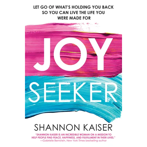 Joy Seeker: Let Go of What's Holding You Back So You Can Live the Life You Were Made for - Paperback