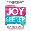 Joy Seeker: Let Go of What's Holding You Back So You Can Live the Life You Were Made for - Paperback