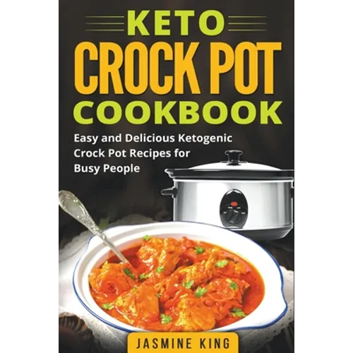 Keto Crock Pot Cookbook: Easy and Delicious Ketogenic Crock Pot Recipes for Busy People - Paperback