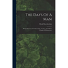 The Days Of A Man: Being Memories Of A Naturalist, Teacher, And Minor Prophet Of Democracy - Hardcover