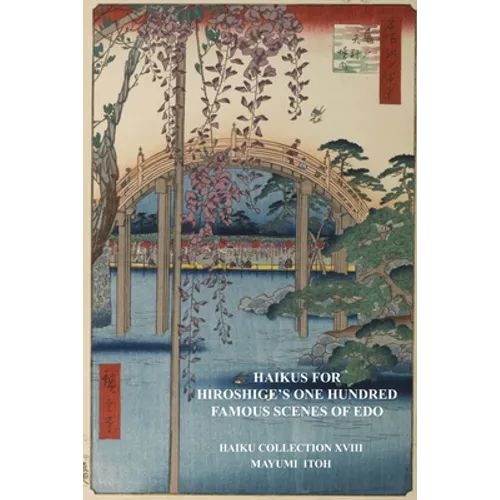 Haikus for Hiroshige's One Hundred Famous Scenes of EDO: Haiku Collection XVIII - Paperback