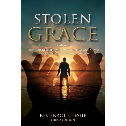 Stolen Grace: A Memoir: How God Rescued Me from the Jaws and Claws of the United Methodist Church THIRD EDITION - Paperback