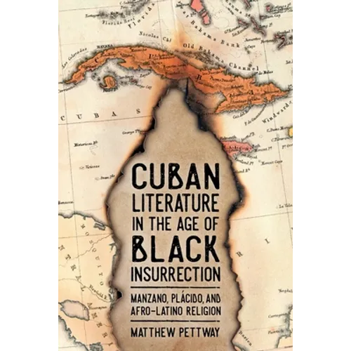 Cuban Literature in the Age of Black Insurrection: Manzano, Plácido, and Afro-Latino Religion - Paperback