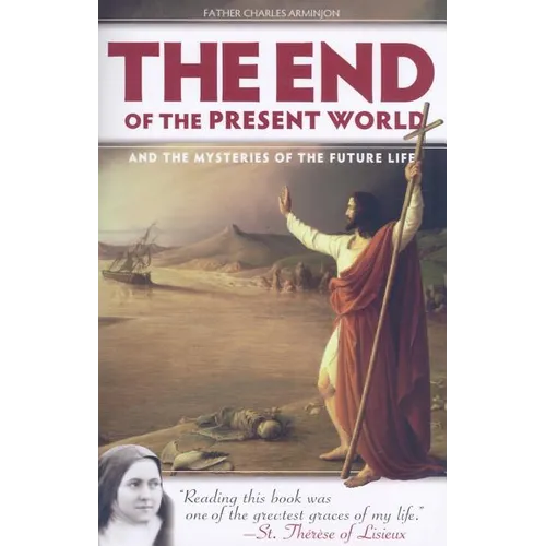 The End of the Present World: And the Mysteries of the Future Life - Paperback