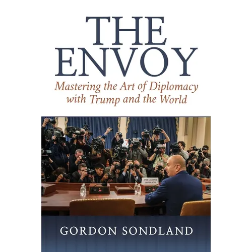 The Envoy: Mastering the Art of Diplomacy with Trump and the World - Hardcover