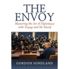 The Envoy: Mastering the Art of Diplomacy with Trump and the World - Hardcover