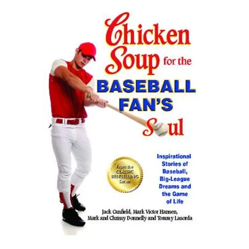 Chicken Soup for the Baseball Fan's Soul: Inspirational Stories of Baseball, Big-League Dreams and the Game of Life - Paperback