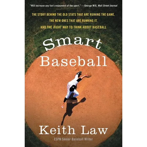 Smart Baseball: The Story Behind the Old STATS That Are Ruining the Game, the New Ones That Are Running It, and the Right Way to Think about Baseball - Paperback