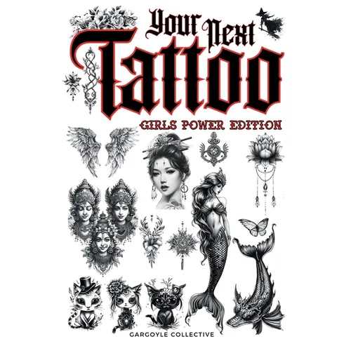 Your Next Tattoo (Girls Power Ed.): A 320-page with Over 2,000 Ready-to-Use Body Art Designs to Inspire Your Next Ink. 100% Original Tattoos Across 40 - Hardcover