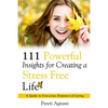 111 Powerful Insights for Creating a Stress Free Life - Paperback