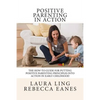 Positive Parenting in Action: The How-To Guide for Putting Positive Parenting Principles into Action in Early Childhood - Paperback
