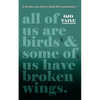 All of Us are Birds and Some of Us Have Broken Wings - Paperback