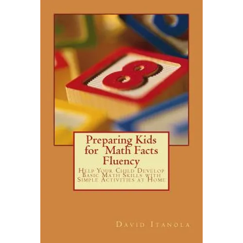Preparing Kids for Math Facts Fluency: Help Your Child Develop Basic Math Skills with Simple Activities at Home - Paperback