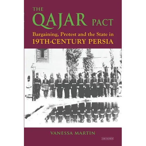 The Qajar Pact: Bargaining, Protest and the State in Nineteenth-Century Persia - Paperback