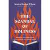 The Scandal of Holiness: Renewing Your Imagination in the Company of Literary Saints - Hardcover