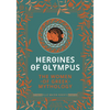 Heroines of Olympus: The Women of Greek Mythology - Hardcover