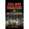 Coal Mine Disasters of North Carolina - Hardcover