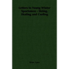 Letters to Young Winter Sportsmen - Skiing, Skating and Curling - Paperback