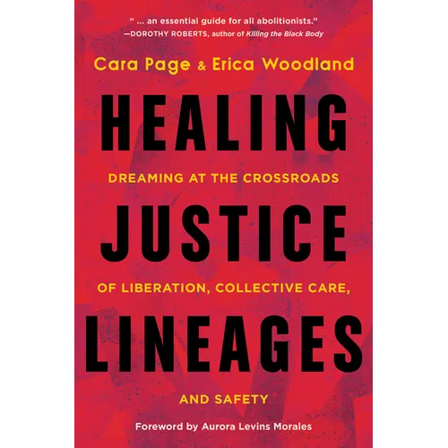 Healing Justice Lineages: Dreaming at the Crossroads of Liberation, Collective Care, and Safety - Paperback