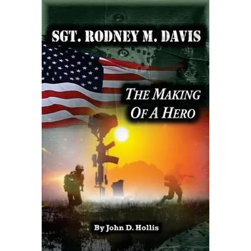 Sgt. Rodney M. Davis: The Making of a Hero - Paperback