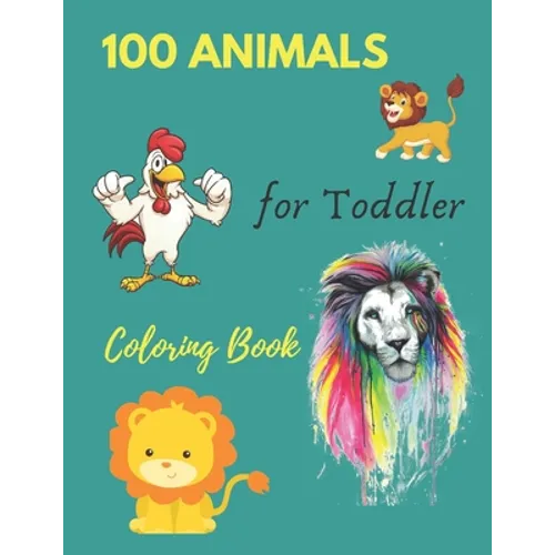 100 Animals for Toddler Coloring Book: Everyday Things and Animals to Color and Learn - For Toddlers and Kids ages 1, 2,3 & 4 - Paperback
