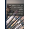 The Masterpieces of Claude (1600-1682): Sixty Reproductions of Photographs From the Original Paintings, Affording Examples of the Different Characteri - Paperback