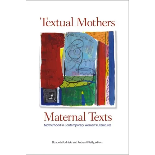 Textual Mothers/Maternal Texts: Motherhood in Contemporary Women's Literatures - Paperback