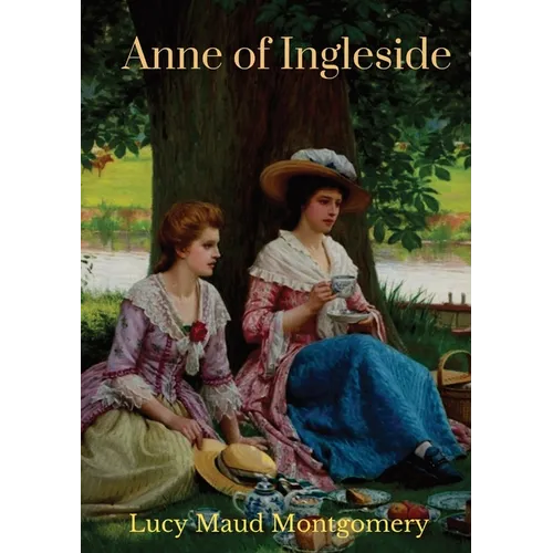 Anne of Ingleside: a children's novel by Canadian author Lucy Maud Montgomery published in July 1939 and the tenth of eleven books that feature the ch - Paperback