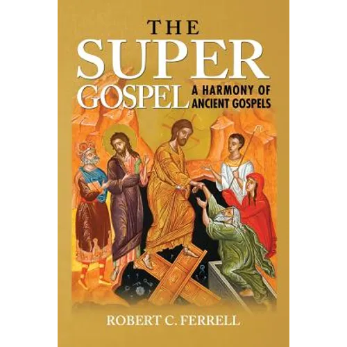 The Super Gospel: A Harmony of Ancient Gospels - Paperback
