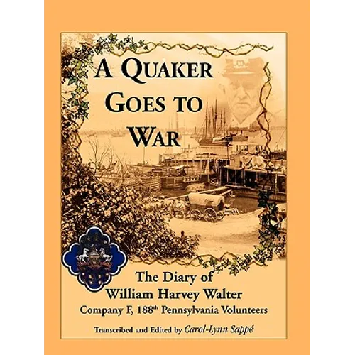 A Quaker Goes to War: The Diary of William Harvey Walter, Company F, 188th Pennsylvania Volunteers - Paperback