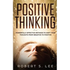Positive Thinking: Powerfully Effective Methods to Shift Your Thoughts From Negative to Positive - Paperback