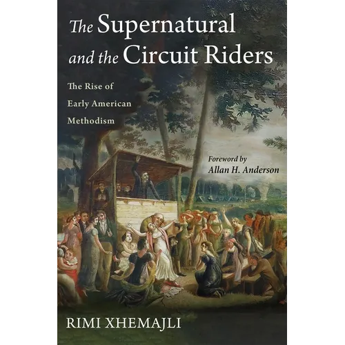 The Supernatural and the Circuit Riders: The Rise of Early American Methodism - Hardcover