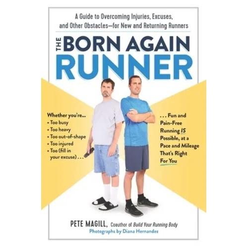 The Born Again Runner: A Guide to Overcoming Excuses, Injuries, and Other Obstacles - For New and Returning Runners - Paperback