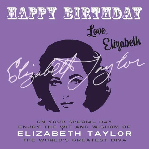 Happy Birthday-Love, Elizabeth: On Your Special Day, Enjoy the Wit and Wisdom of Elizabeth Taylor, The World's Greatest Diva - Paperback