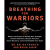 Breathing for Warriors: Master Your Breath to Unlock More Strength, Greater Endurance, Sharper Precision, Faster Recovery, and an Unshakable Inner Gam - Paperback